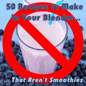 50 Recipes to Make In Your Blender
